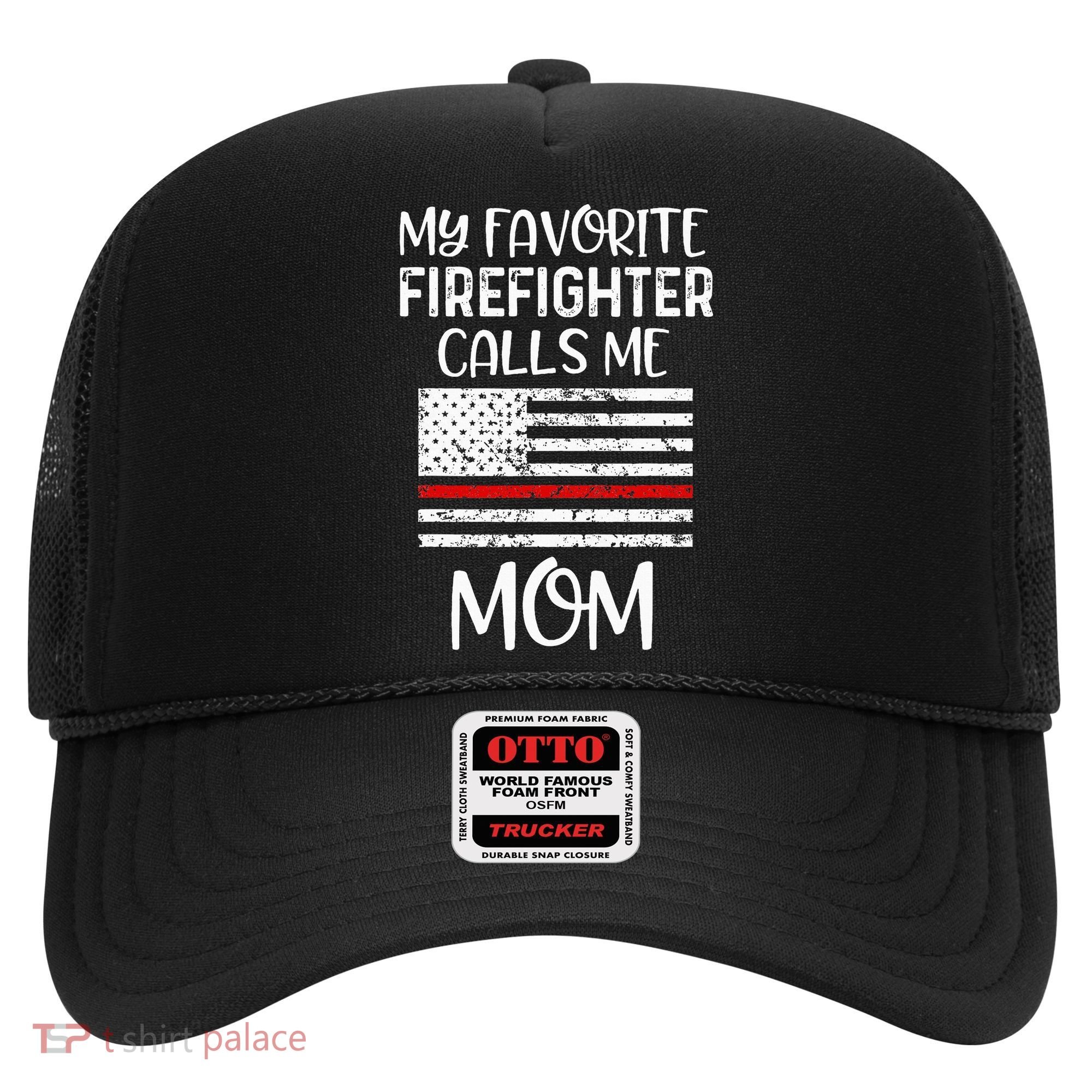 My Favorite Firefighter Calls Me Mom Thin Red Line Gift Hat