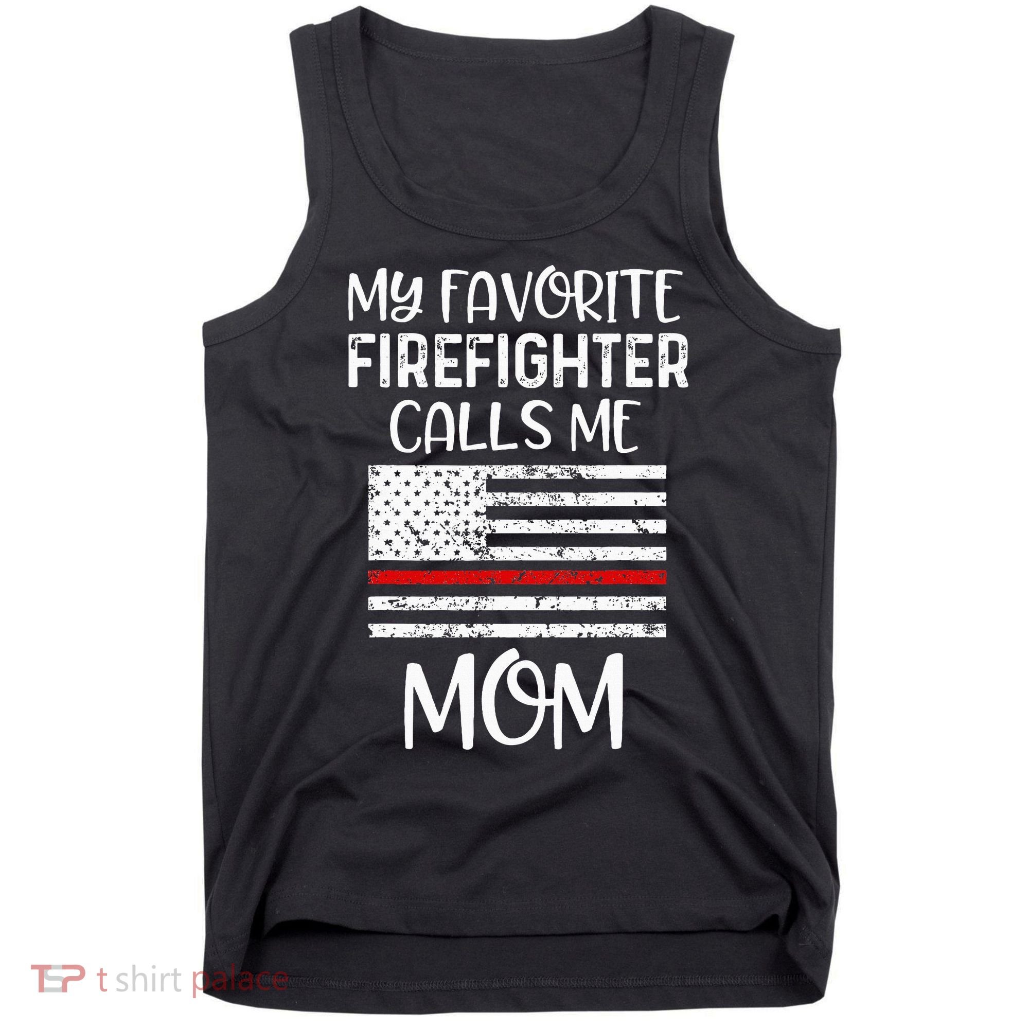 My Favorite Firefighter Calls Me Mom Thin Red Line Gift Tank Top