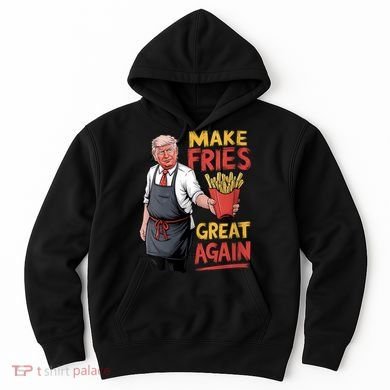 Make Fries Great Again Viral Doanld Trump Meme Hoodie