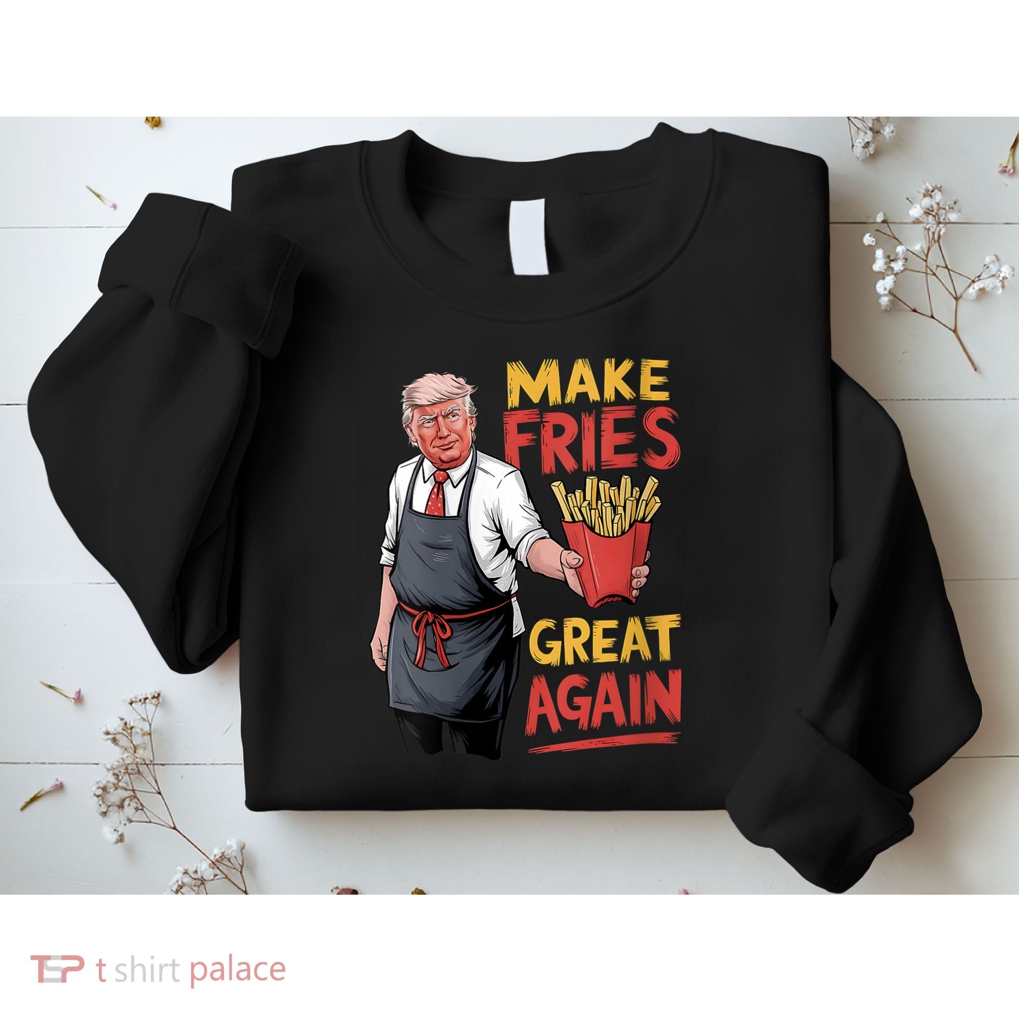 Make Fries Great Again Viral Doanld Trump Meme Sweatshirt