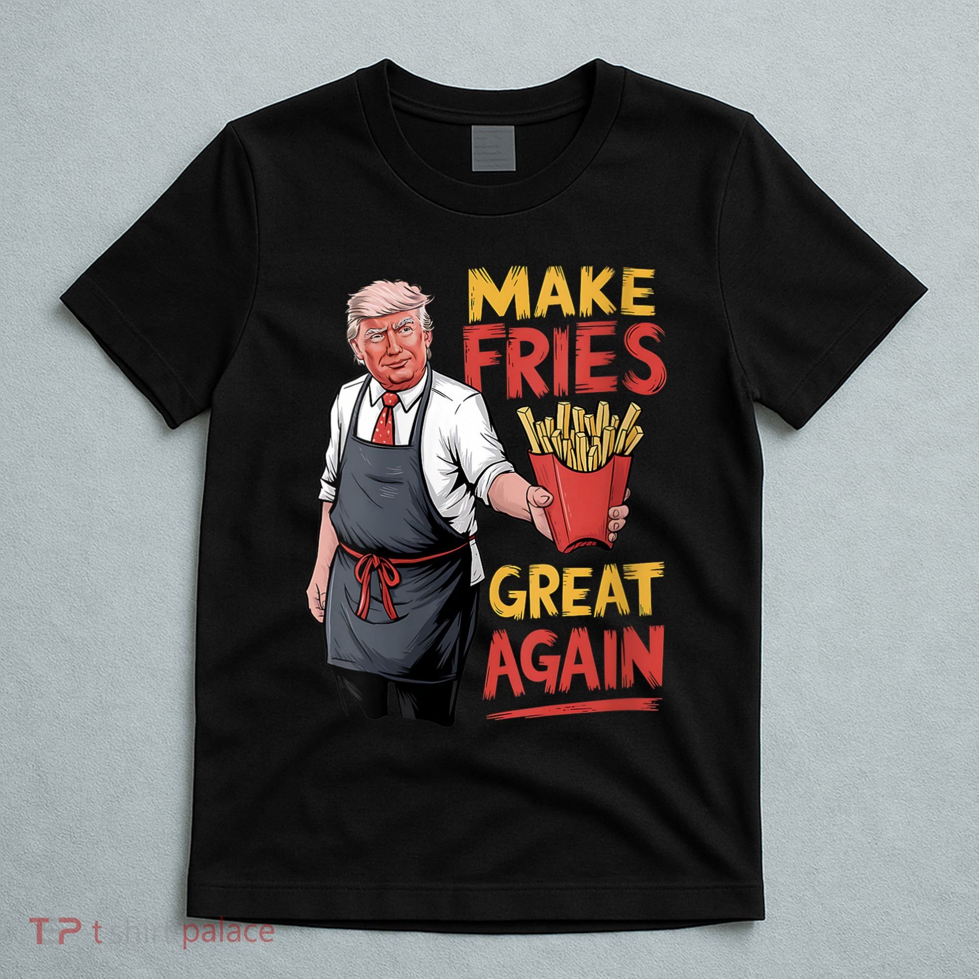 Make Fries Great Again Viral Doanld Trump Meme T-Shirt