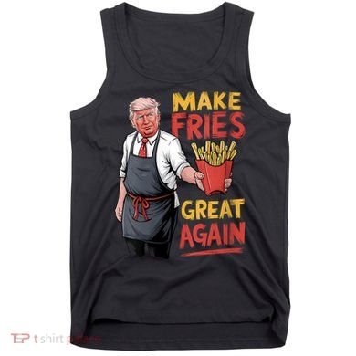 Make Fries Great Again Viral Doanld Trump Meme Tank Top