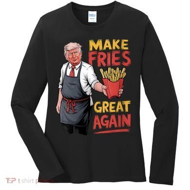 Make Fries Great Again Viral Doanld Trump Meme Women's Long Sleeve Shirt