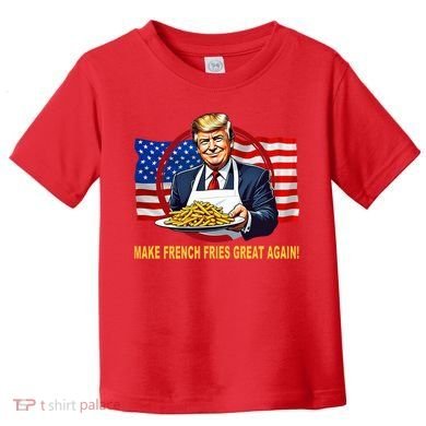 Make Fries Great Again Donald Trump Toddler T-Shirt