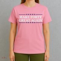 Make Forty Great Again T-Shirt thumb 4