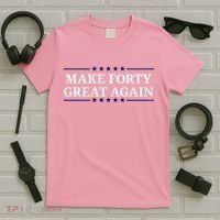 Make Forty Great Again T-Shirt thumb 5
