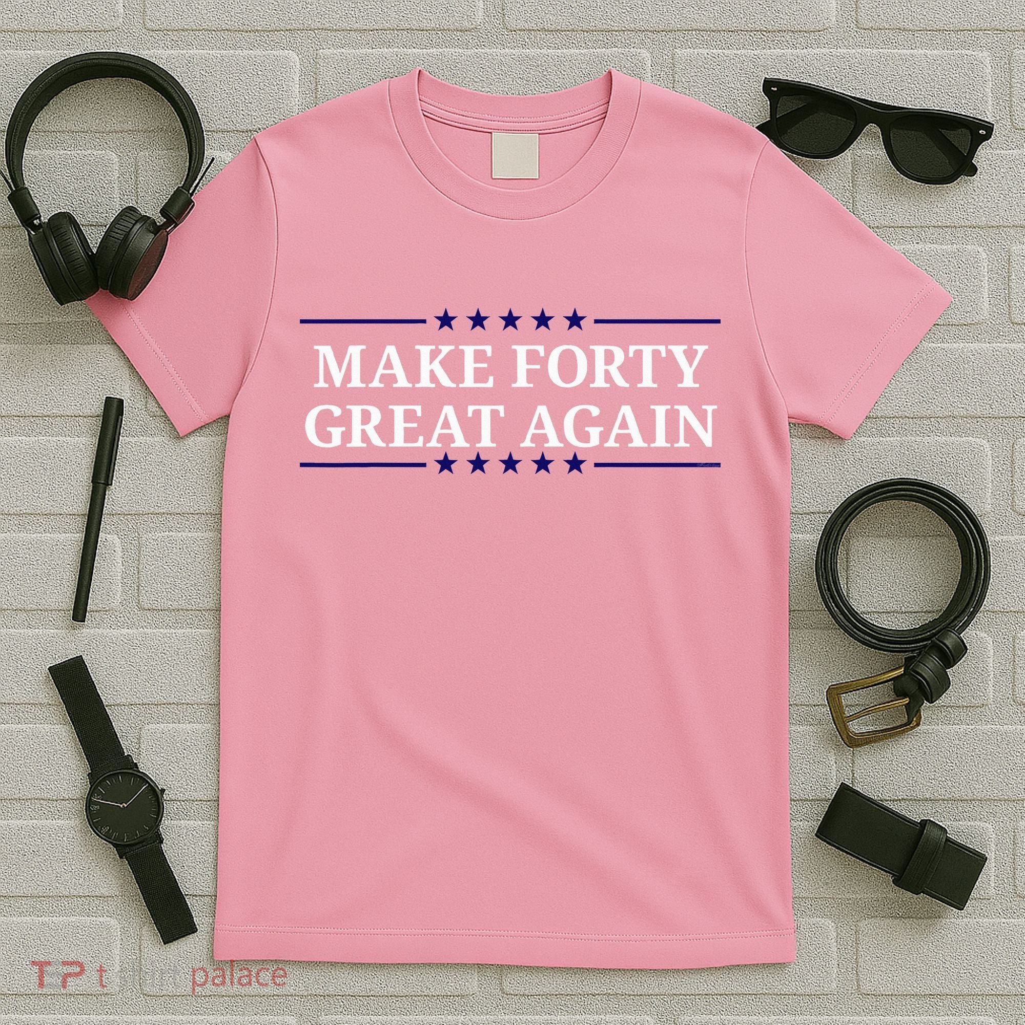 Make Forty Great Again T-Shirt