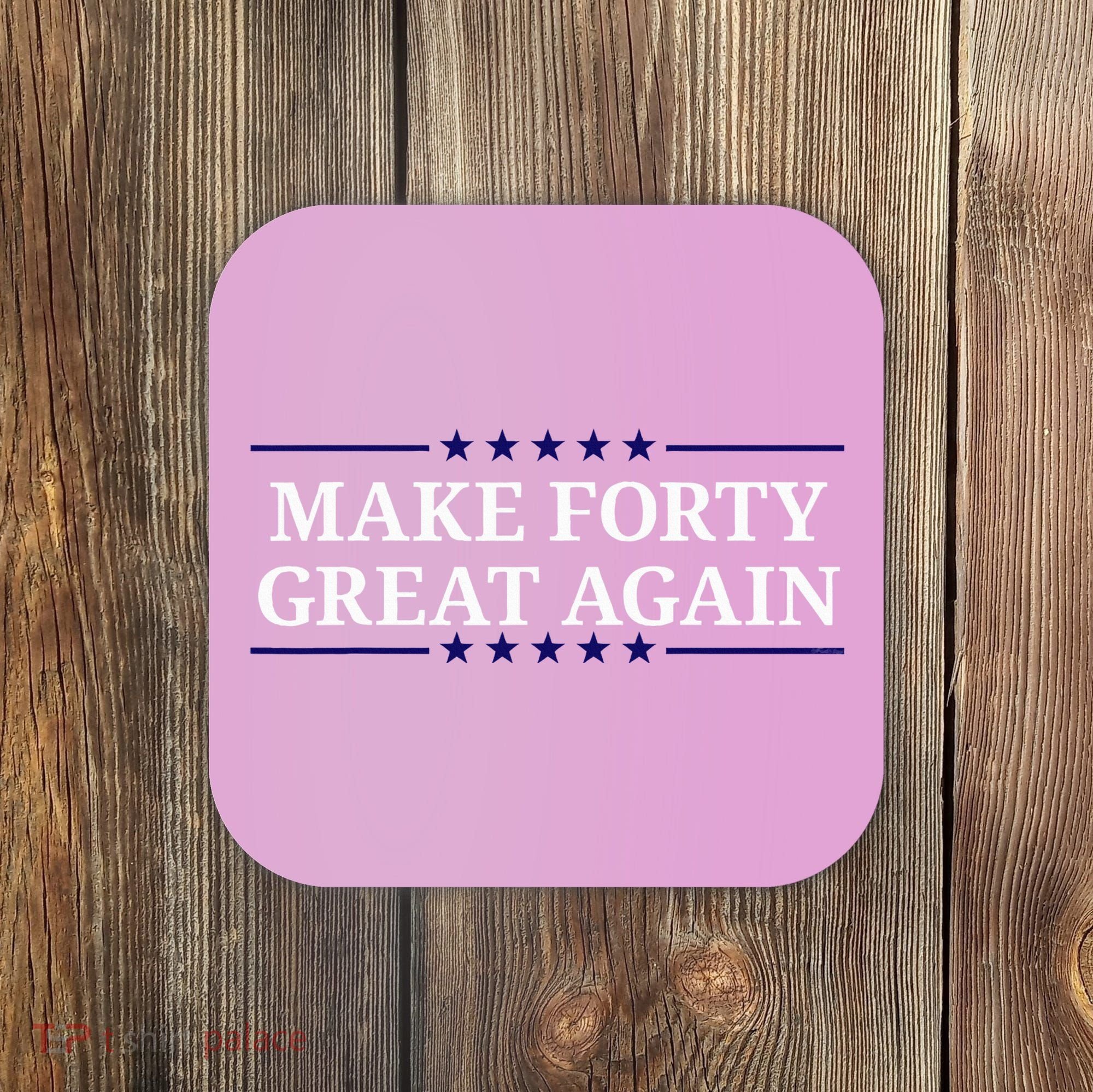 Make Forty Great Again Coaster