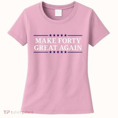 Make Forty Great Again Women's T-Shirt