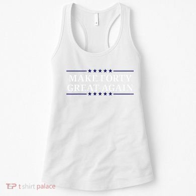 Make Forty Great Again Women's Tank Top