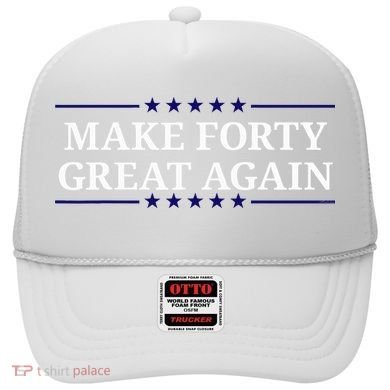 Make Forty Great Again Hat
