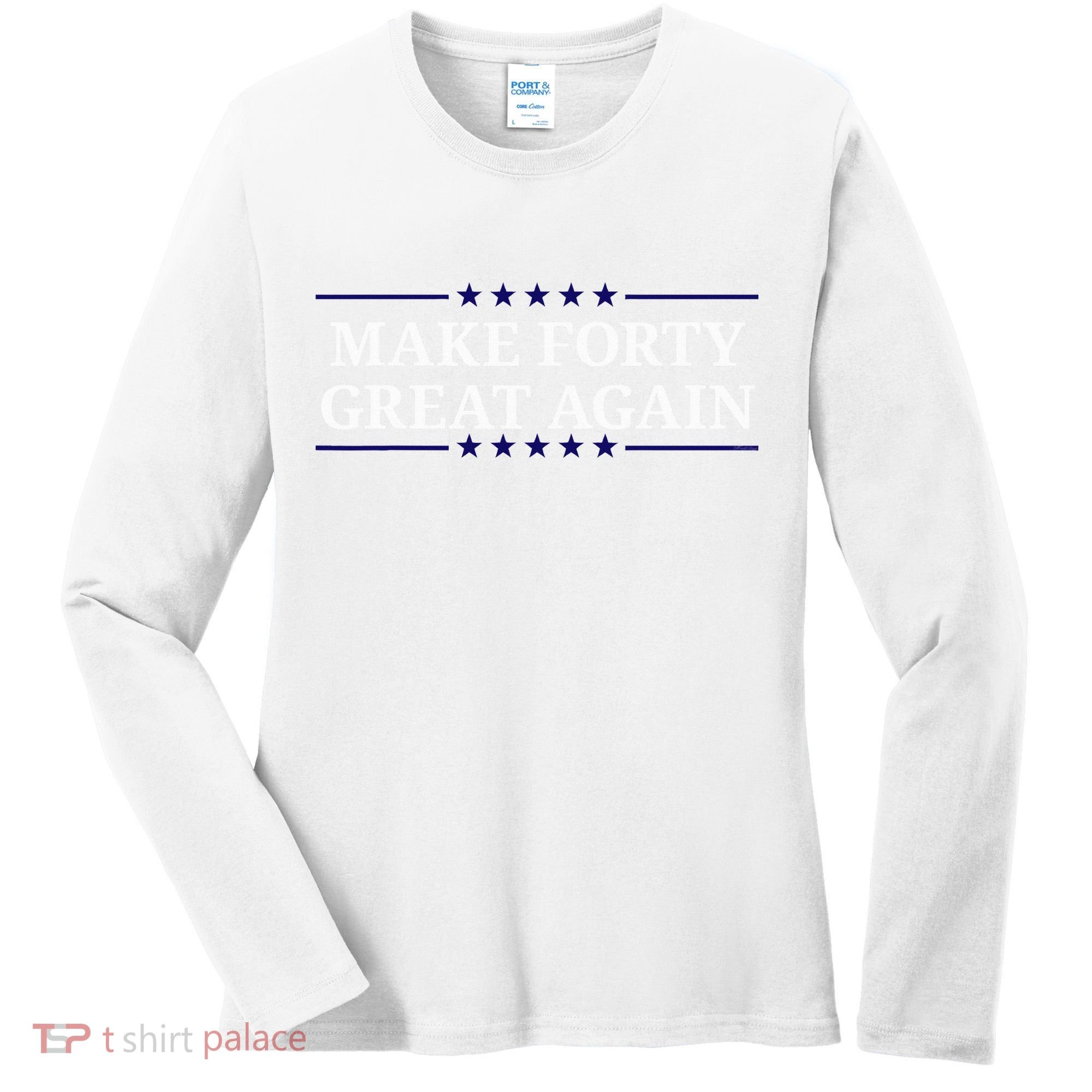 Make Forty Great Again Women's Long Sleeve Shirt