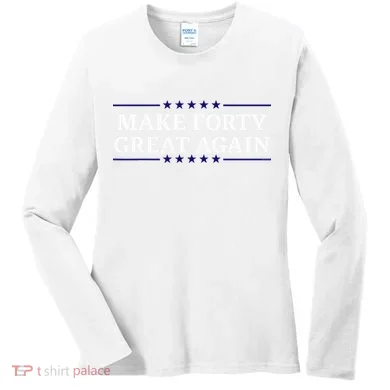 Make Forty Great Again Women's Long Sleeve Shirt