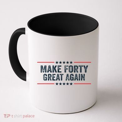 Make Forty Great Again Make 40 Great Again Coffee Mug