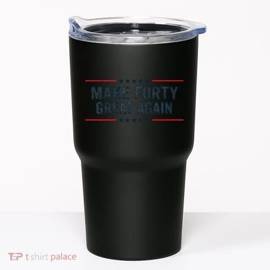 Make Forty Great Again Make 40 Great Again Tumbler