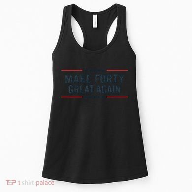 Make Forty Great Again Make 40 Great Again Women's Tank Top