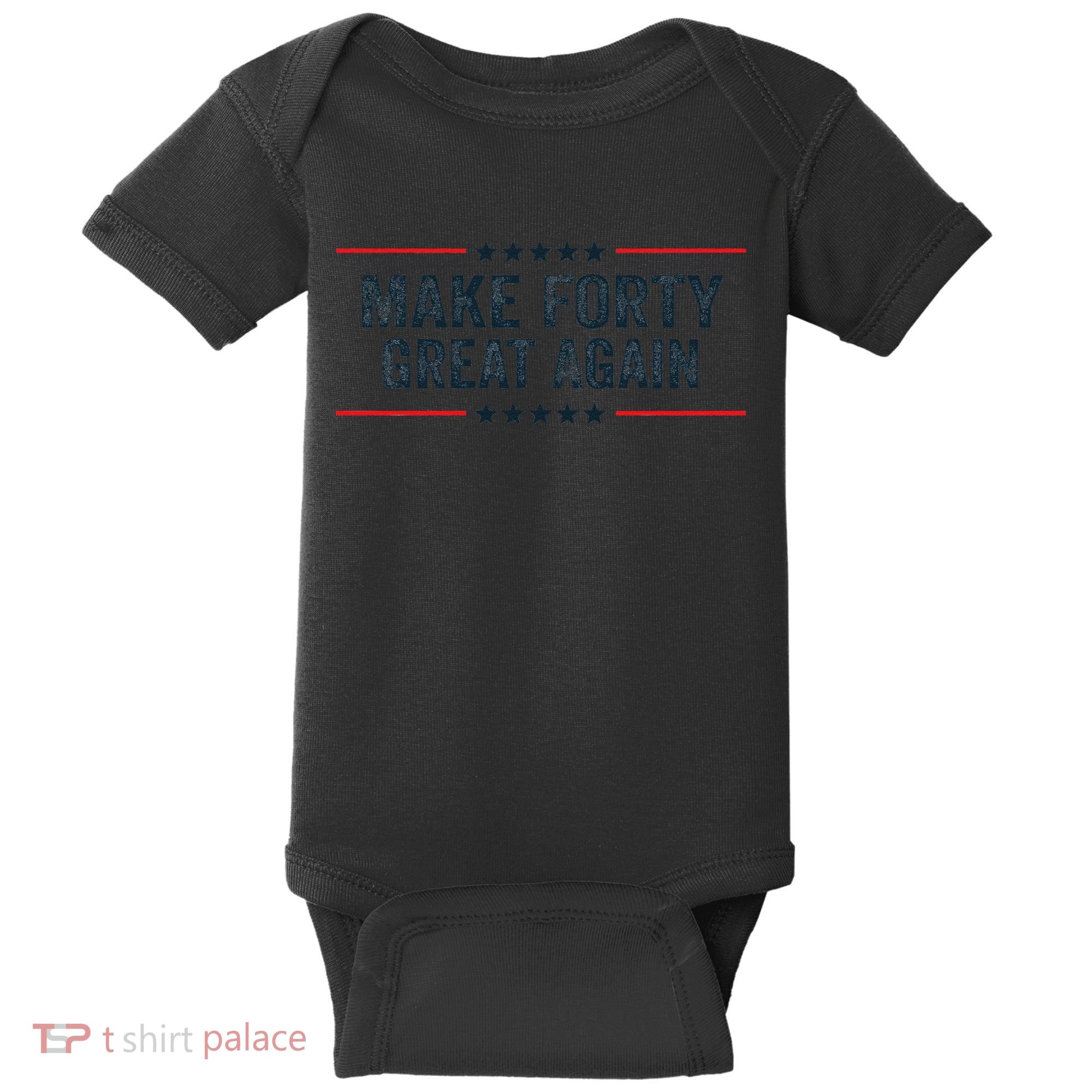 Make Forty Great Again Make 40 Great Again Baby Bodysuit