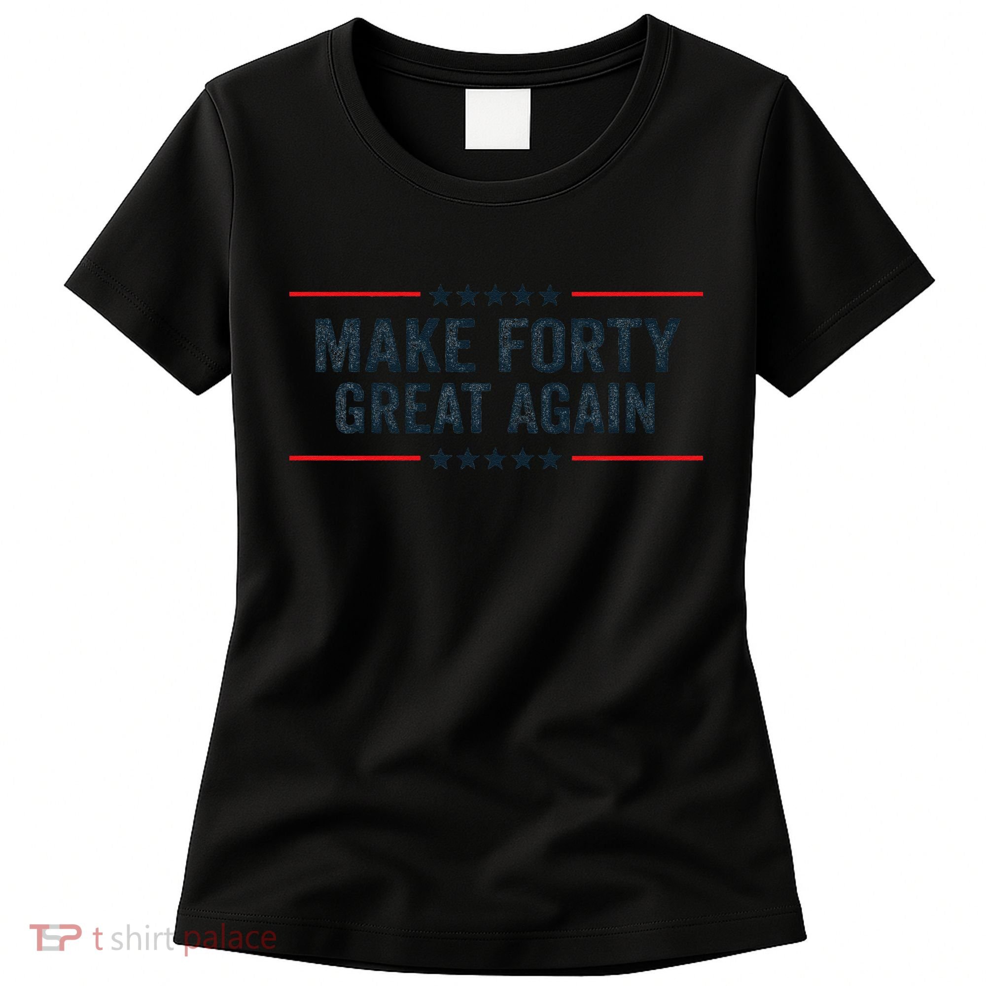 Make Forty Great Again Make 40 Great Again Women's T-Shirt