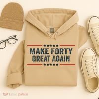 Make Forty Great Again Make 40 Great Again Hoodie thumb 4