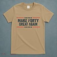 Make Forty Great Again Make 40 Great Again T-Shirt thumb 5
