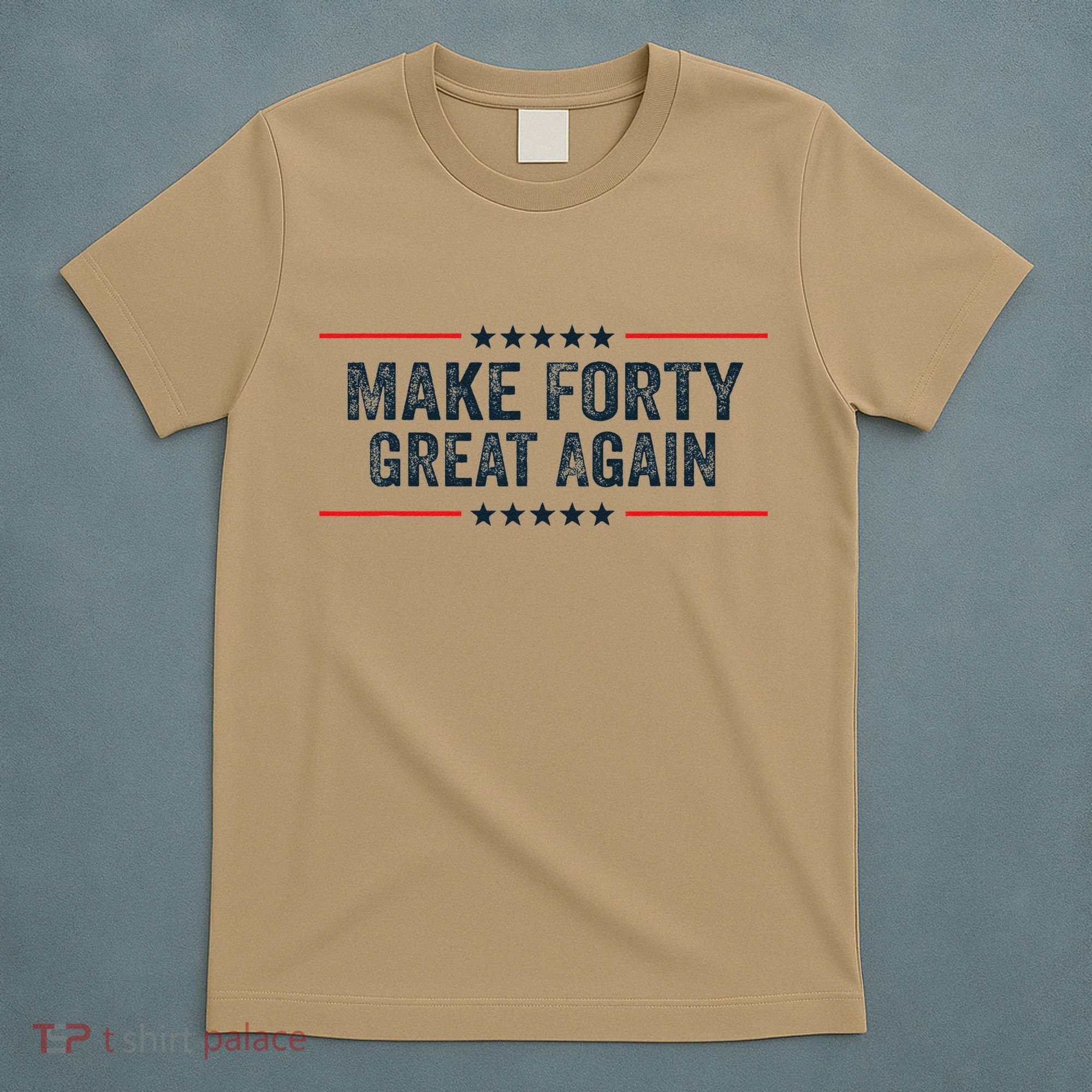 Make Forty Great Again Make 40 Great Again T-Shirt