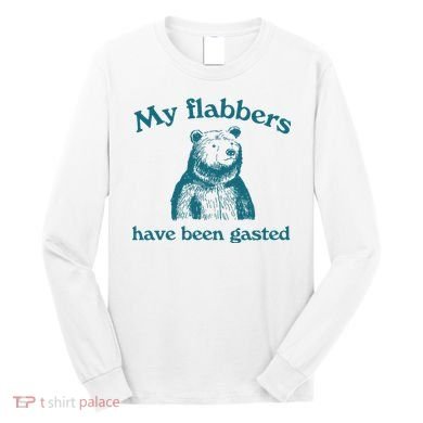 My Flabbers Have Been Gasted Long Sleeve Shirt