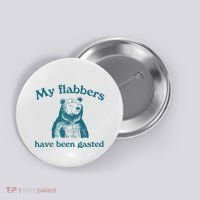 My Flabbers Have Been Gasted Button thumb 0