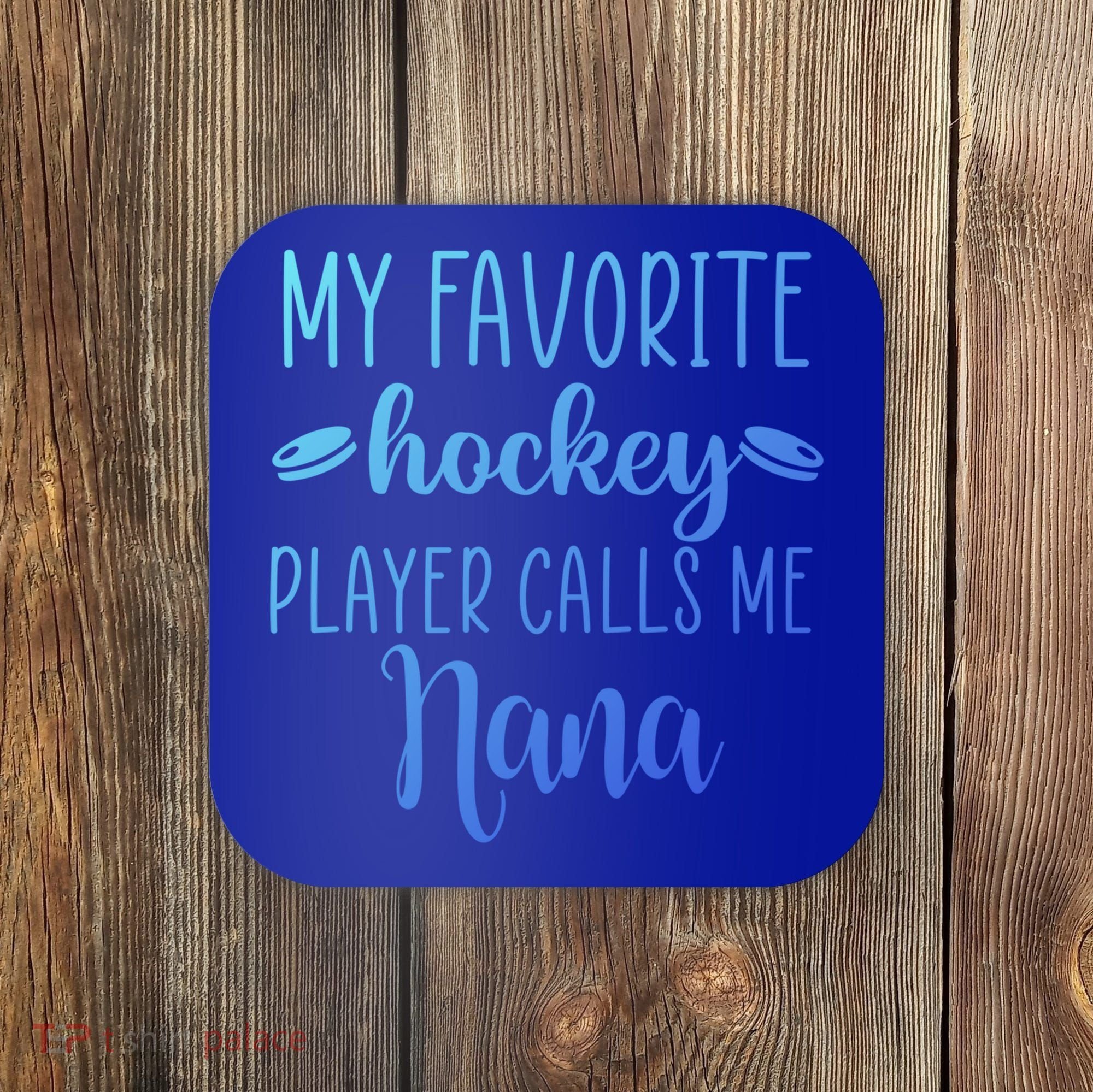 My Favorite Hockey Player Calls Me Nana Gift Coaster