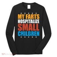 My Farts Hospitalize Small Children Long Sleeve Shirt thumb 0