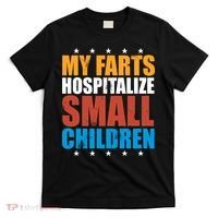 My Farts Hospitalize Small Children T-Shirt thumb 0