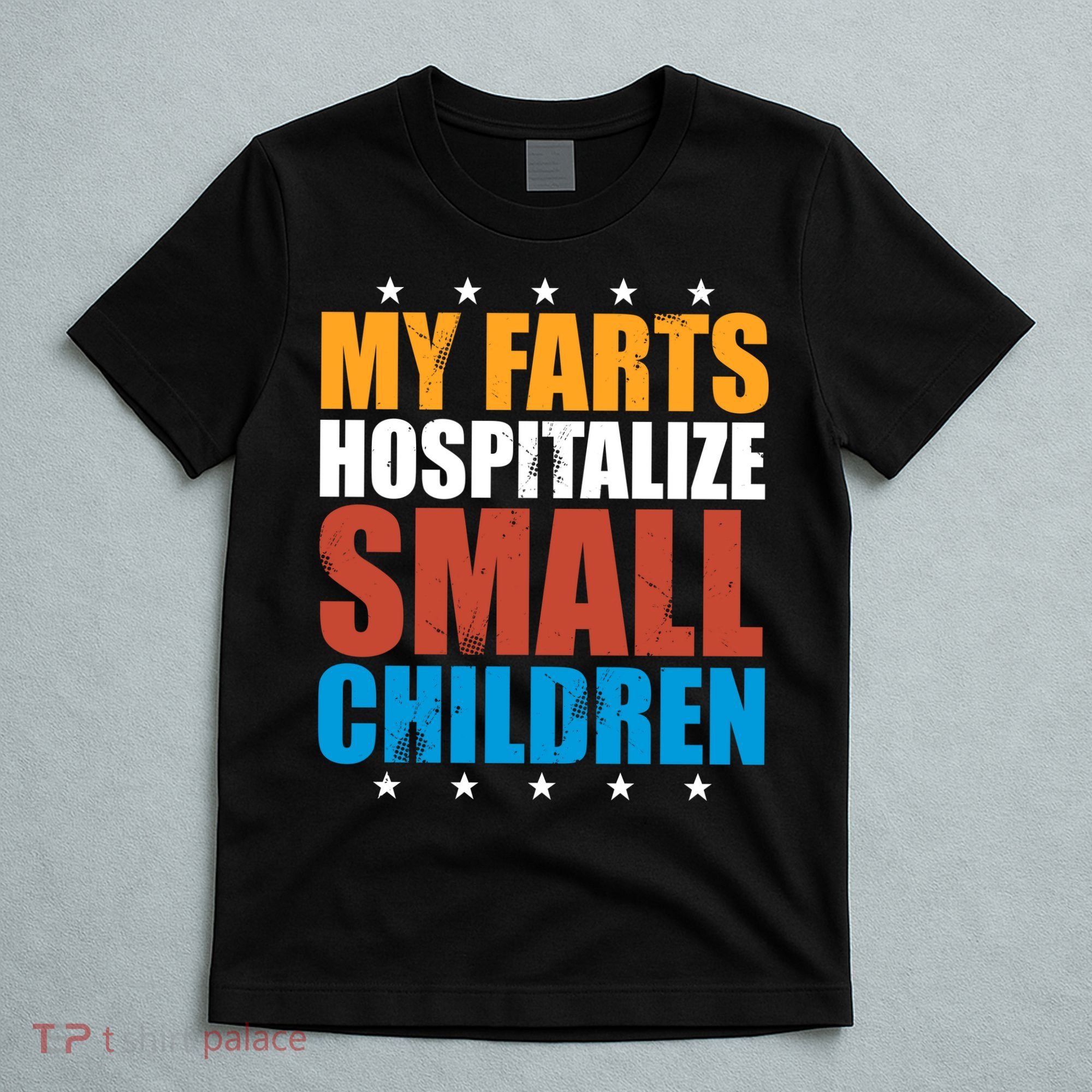 My Farts Hospitalize Small Children T-Shirt
