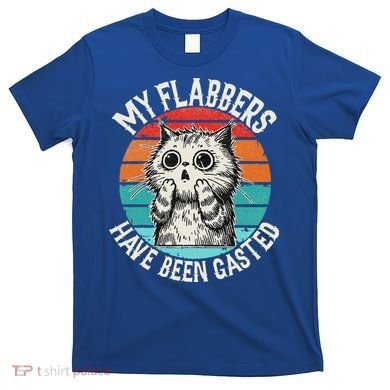 My Flabbers Have Been Gasted T-Shirt