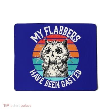 My Flabbers Have Been Gasted Mousepad