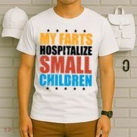 My Farts Hospitalize Small Children Funny T-Shirt thumb 6