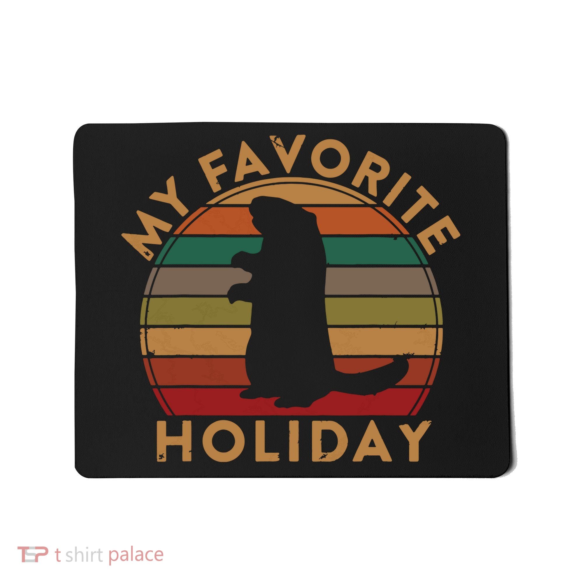 My Favorite Holiday Ground Hog Sunset Gift Groundhog Day Mousepad