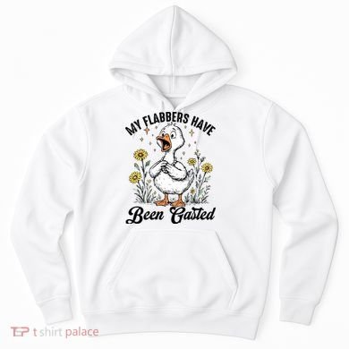 My Flabbers Have Been Gasted – Funny Sarcastic Goose Humor  Hoodie