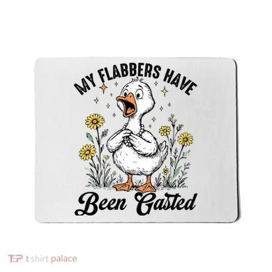 My Flabbers Have Been Gasted – Funny Sarcastic Goose Humor  Mousepad