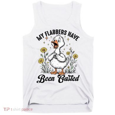 My Flabbers Have Been Gasted – Funny Sarcastic Goose Humor  Tank Top