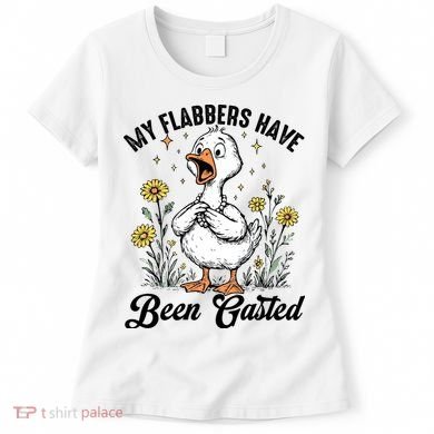 My Flabbers Have Been Gasted – Funny Sarcastic Goose Humor  Women's T-Shirt
