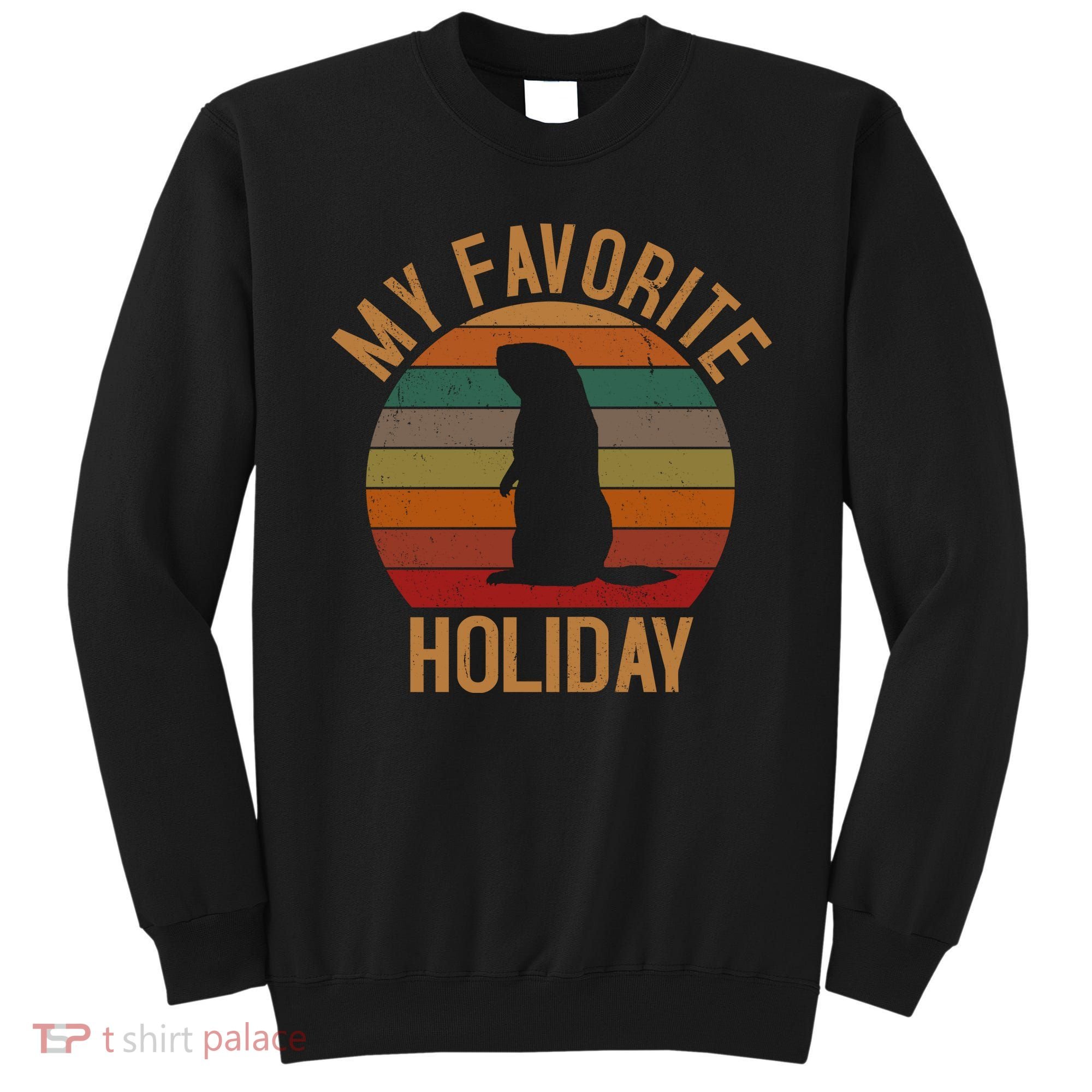 My Favorite Holiday Groundhog Day Sweatshirt