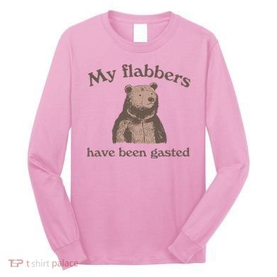 My Flabbers Have Been Gasted Long Sleeve Shirt