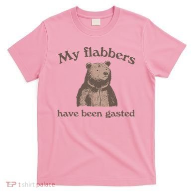 My Flabbers Have Been Gasted T-Shirt