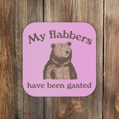 My Flabbers Have Been Gasted Coaster