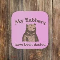 My Flabbers Have Been Gasted Coaster thumb 0