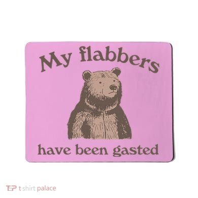 My Flabbers Have Been Gasted Mousepad