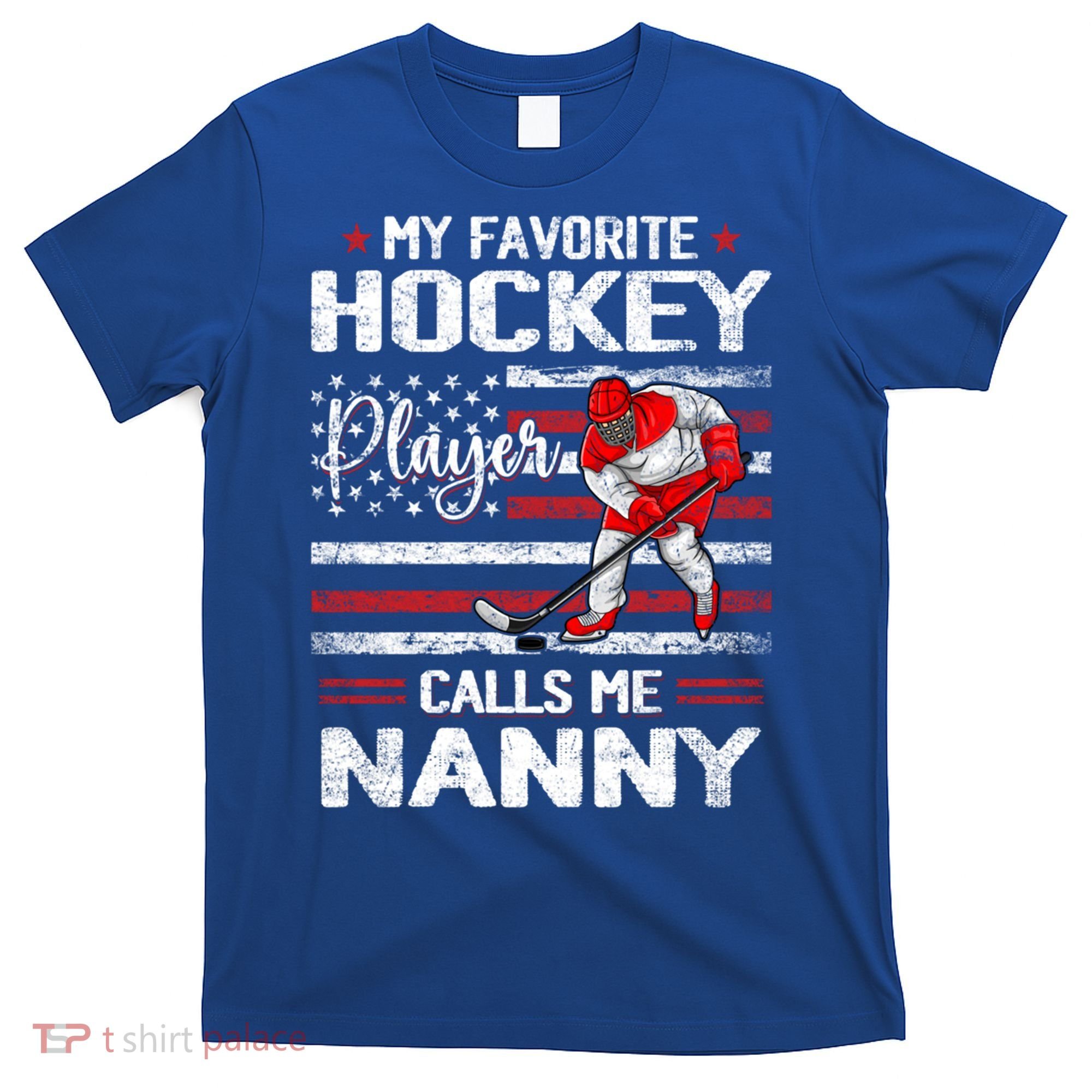 My Favorite Hockey Player Calls Me Nanny Us Flag Funny Gift T-Shirt
