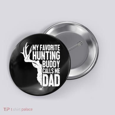 My Favorite Hunting Buddy Calls Me Dad Fathers Day Gift Button