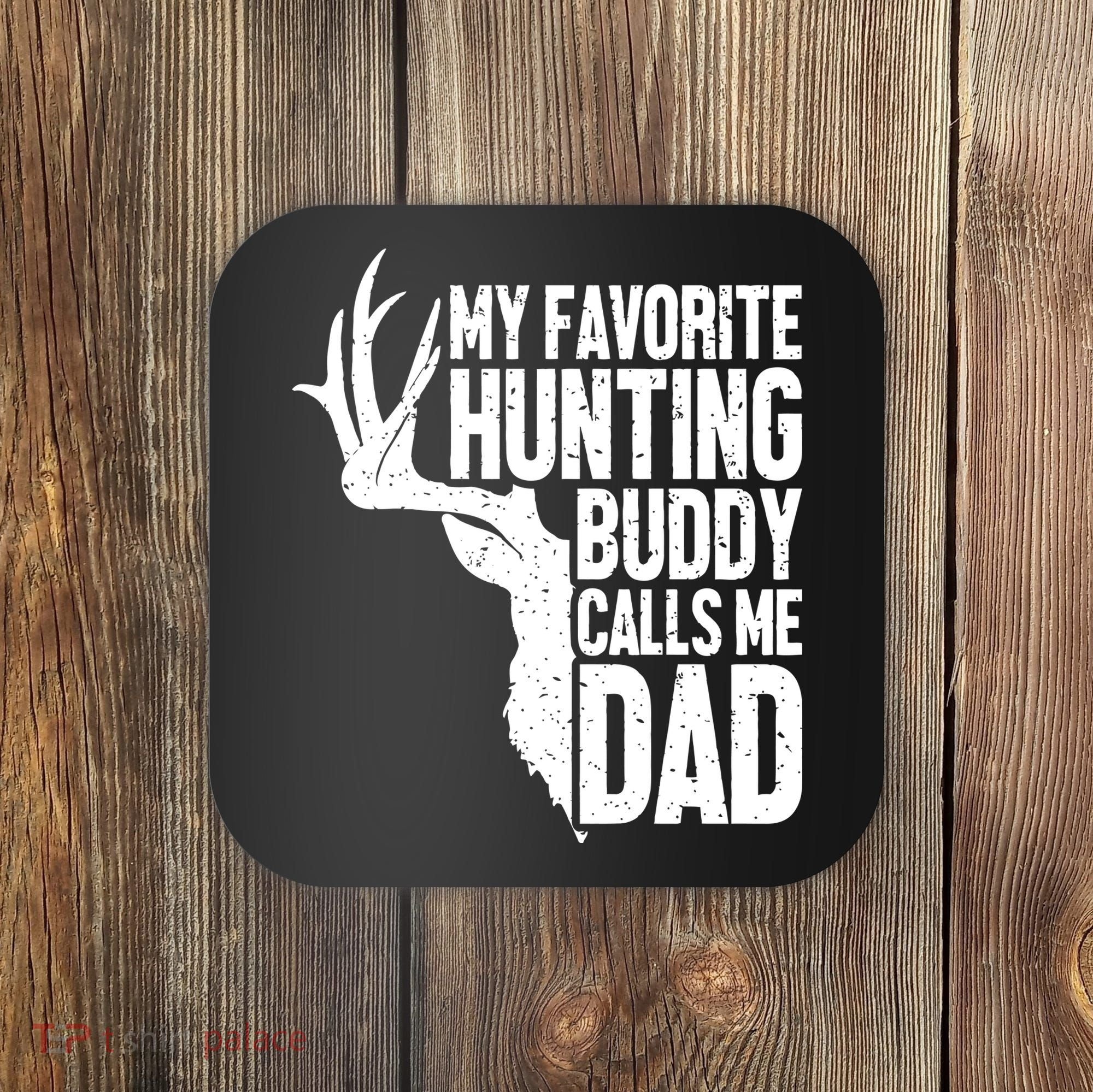 My Favorite Hunting Buddy Calls Me Dad Fathers Day Gift Coaster