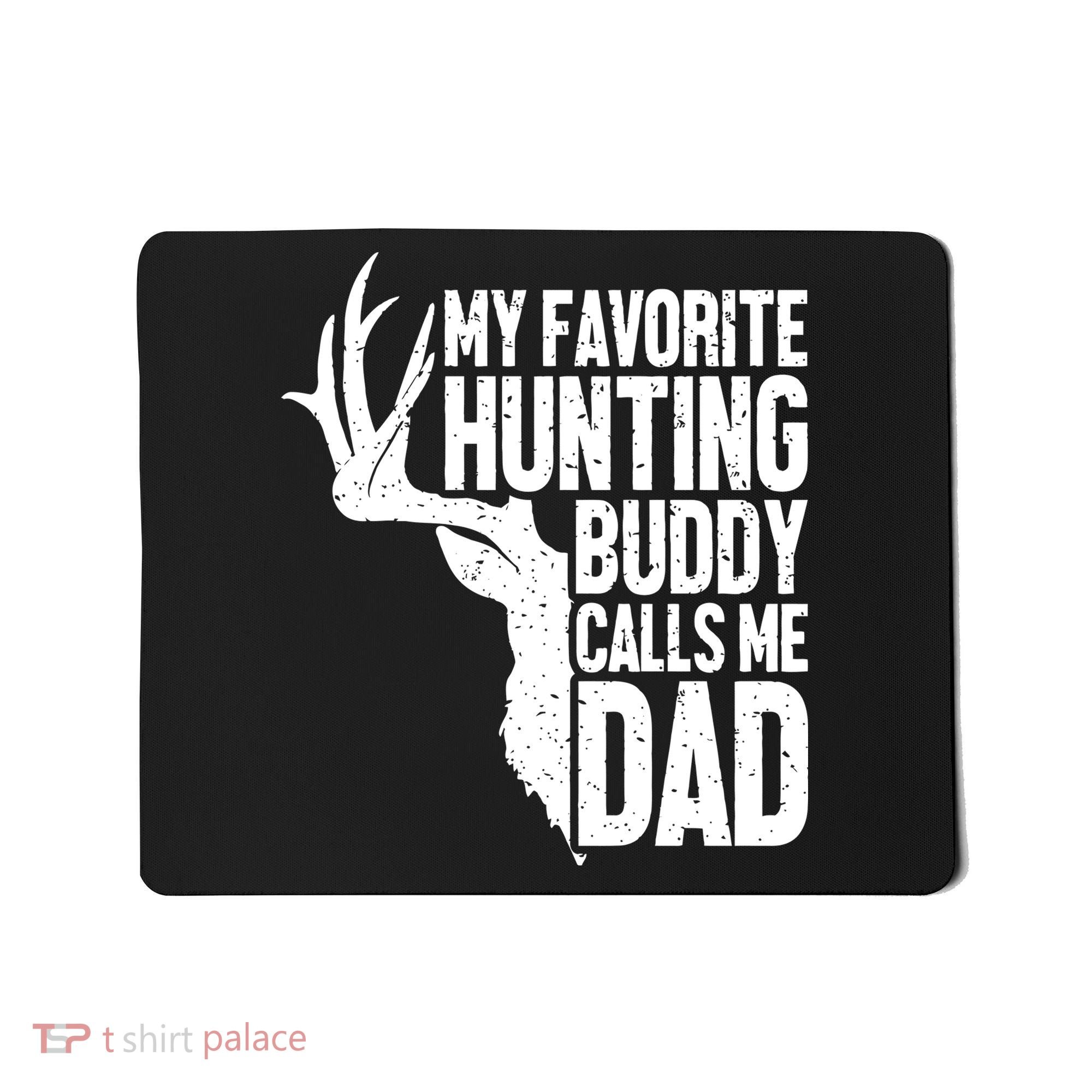 My Favorite Hunting Buddy Calls Me Dad Fathers Day Gift Mousepad
