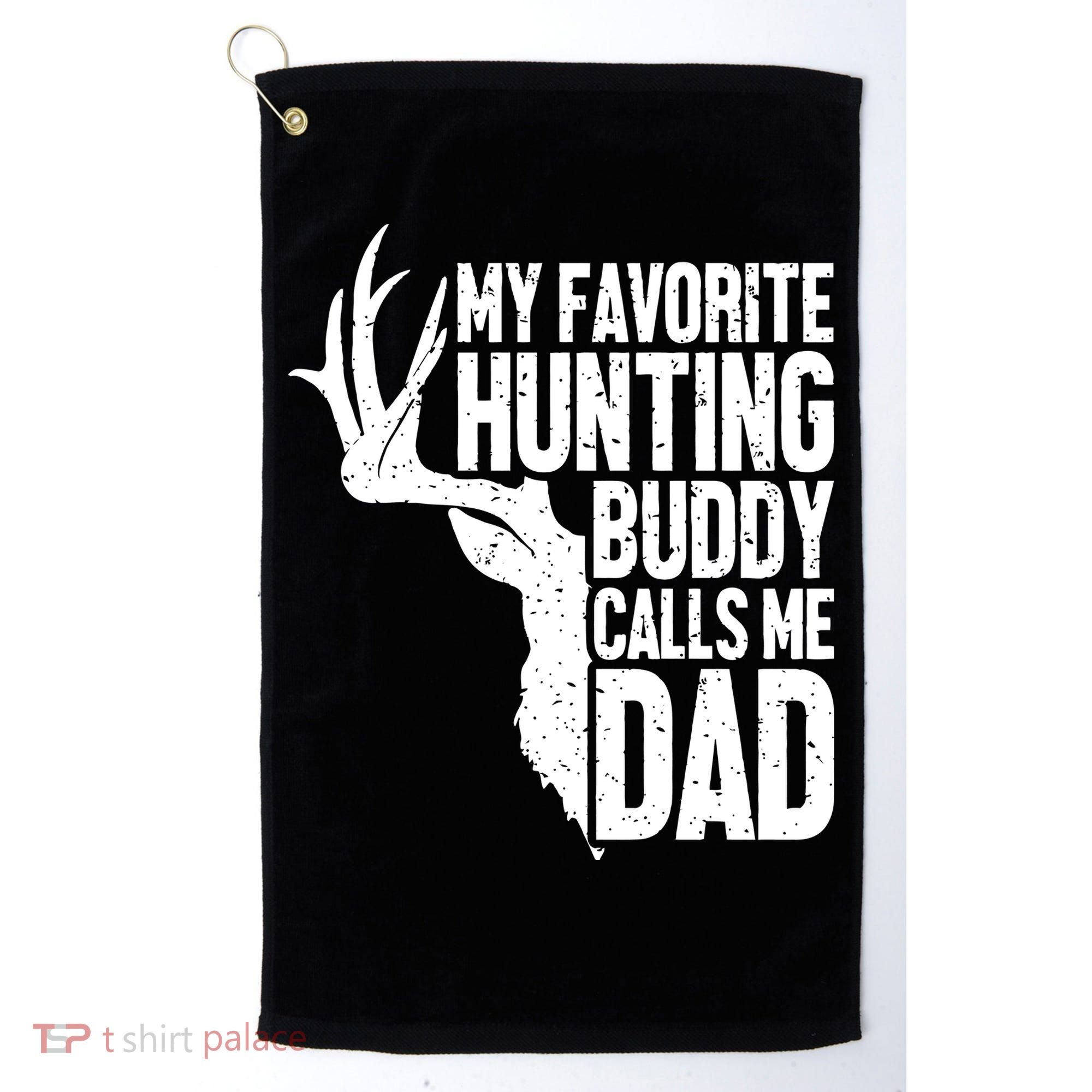 My Favorite Hunting Buddy Calls Me Dad Fathers Day Gift Golf Towel